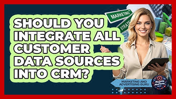 Should You Integrate All Customer Data Sources Into CRM?