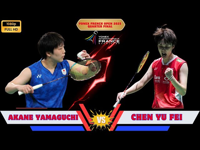 山口 茜 🇯🇵 vs 陈雨菲 🇨🇳 | YONEX French Open 2025 Quarterfinal