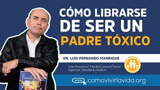 CÓMO LIBRARSE DE SER UN PADRE TÓXICO