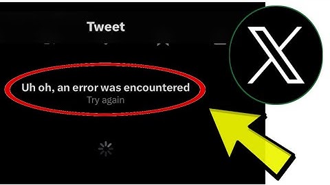 How To Fix X Twitter App Uh oh, an error was encountered Try again Problem Solved