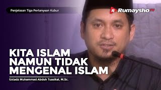 Penjelasan Tiga Pertanyaan Kubur (12): Mengaku Muslim Tapi Tidak Mengenal Islam - M Abduh Tuasikal Penjelasan Tiga Pertanyaan Kubur (12): Mengaku Muslim Tapi Tidak Mengenal Islam - M Abduh Tuasikal