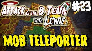 Attack Of The B-Team - Episode 23 - Mob Teleporter