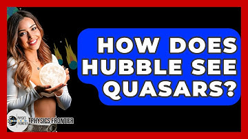 How Does Hubble See Quasars? - Physics Frontier