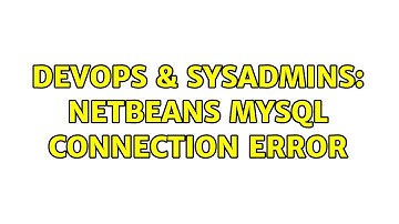DevOps & SysAdmins: Netbeans mySQL Connection error