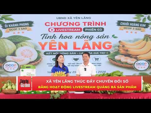 Xã Yên Lãng đẩy mạnh hoạt động Livestream tiếp thị, quảng bá sản phẩm địa phương