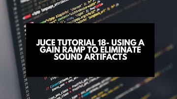 Juce Tutorial 18-  Using a Gain Ramp to Eliminate Sound Artifacts