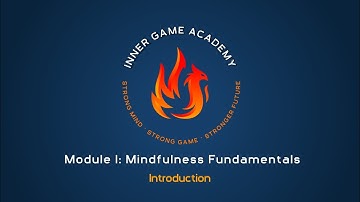 Inner Game Academy - Module 1: Mindfulness Fundamentals - Introduction