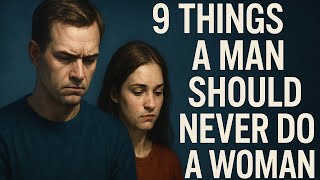 9 Biggest Mistakes Men Make in Relationships