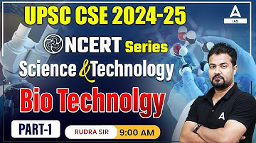 Science and Technology Bio TECHNOLOGY UPSC Foundation 2024-25 |  By Rudra Gautam Sir