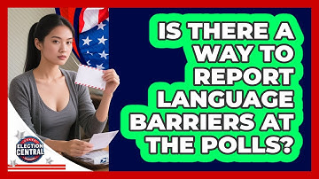 Is There A Way To Report Language Barriers At The Polls?
