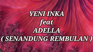 YENI INKA ft ADELLA _ SENANDUNG REMBULAN Lirik