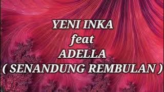 YENI INKA ft ADELLA _ SENANDUNG REMBULAN Lirik