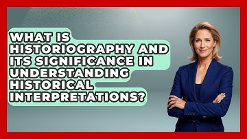 What Is Historiography and Its Significance in Understanding Historical Interpretations?
