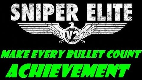 Sniper Elite V2 Make Every Bullet Count Trophy/Achievement Guide
