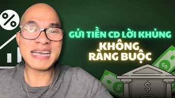 2 cách gửi tiền CD sinh lời khủng & an toàn 100%! Rút tiền lại BẤT CỨ LÚC NÀO!