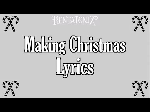 Making Christmas by Pentatonix Lyrics