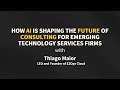 AI is Shaping the Future of Consulting for Emerging Technology Services Firms with Thiago Maior