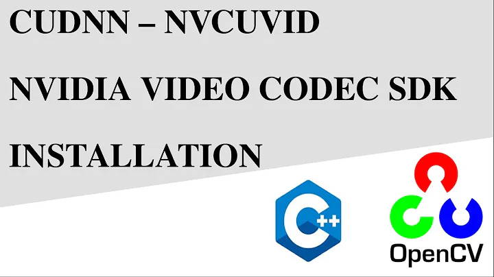 Easy Installation of CUDNN and NVIDIA Video Codec SDK for OpenCV