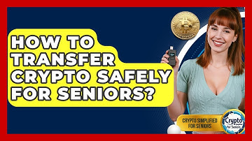 How To Transfer Crypto Safely For Seniors? - Crypto Simplified for Seniors