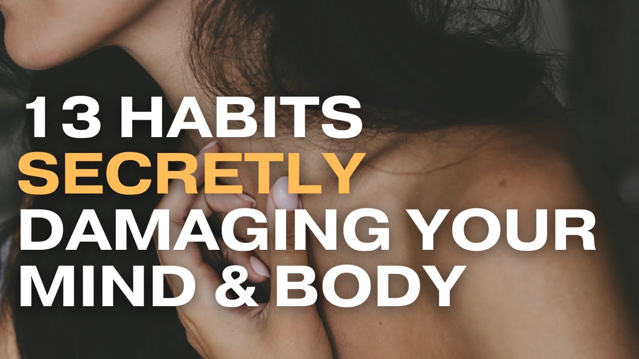 13 Habits Secretly Damaging Your Mind & Body YouTube