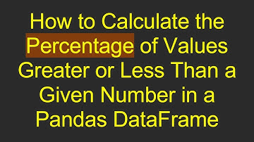 How to Calculate the Percentage of Values Greater or Less Than a Given Number in a Pandas DataFrame