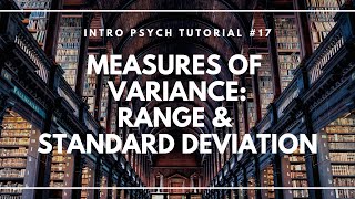 Measures of Variance: Range and Standard Deviation (Intro Psych Tutorial #17)