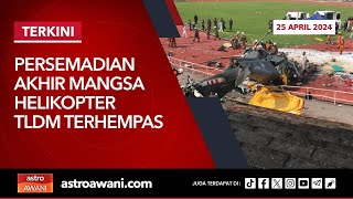 [LANGSUNG] Persemadian akhir mangsa helikopter TLDM terhempas | 25 April 2024