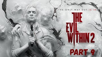THE EVIL WITHIN 2 Gameplay Walkthrough Part 9 - No Commentary
