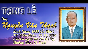 LỄ TANG ÔNG Nguyễn Văn Thạch ( Hưởng Thọ 71 Tuổi ) 2025
