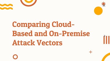 Cloud Based Vs On Premise Attack Vectors - CompTIA Security+