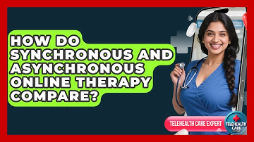 How Do Synchronous And Asynchronous Online Therapy Compare? - Telehealth Care Expert