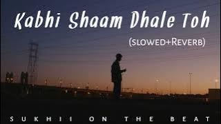 Kabhi Shaam Dhale Toh Mere Dil Me aa Jana (slowed reverb)