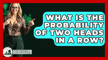 What Is The Probability Of Two Heads In A Row? - The Friendly Statistician
