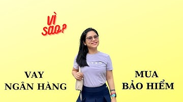 Nên mua Bảo hiểm nhân thọ khi vay vốn ngân hàng hay không???