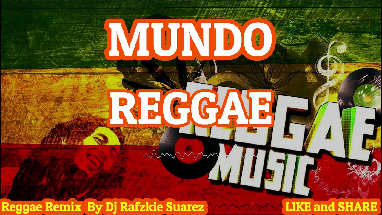 MUNDO, REGGAE VERSION - FT DJRAFZKIE ( REGGAE MIX ) - YouTube