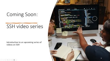 Introduction to our coming SSH video series