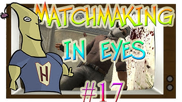 CS:GO - MatchMaking in Eyes #17