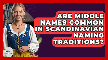 Are Middle Names Common In Scandinavian Naming Traditions? - Unmapping Scandinavia