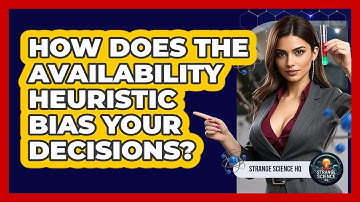 How Does The Availability Heuristic Bias Your Decisions? - Strange Science HQ