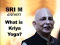 Sri m  short  what is kriya yoga