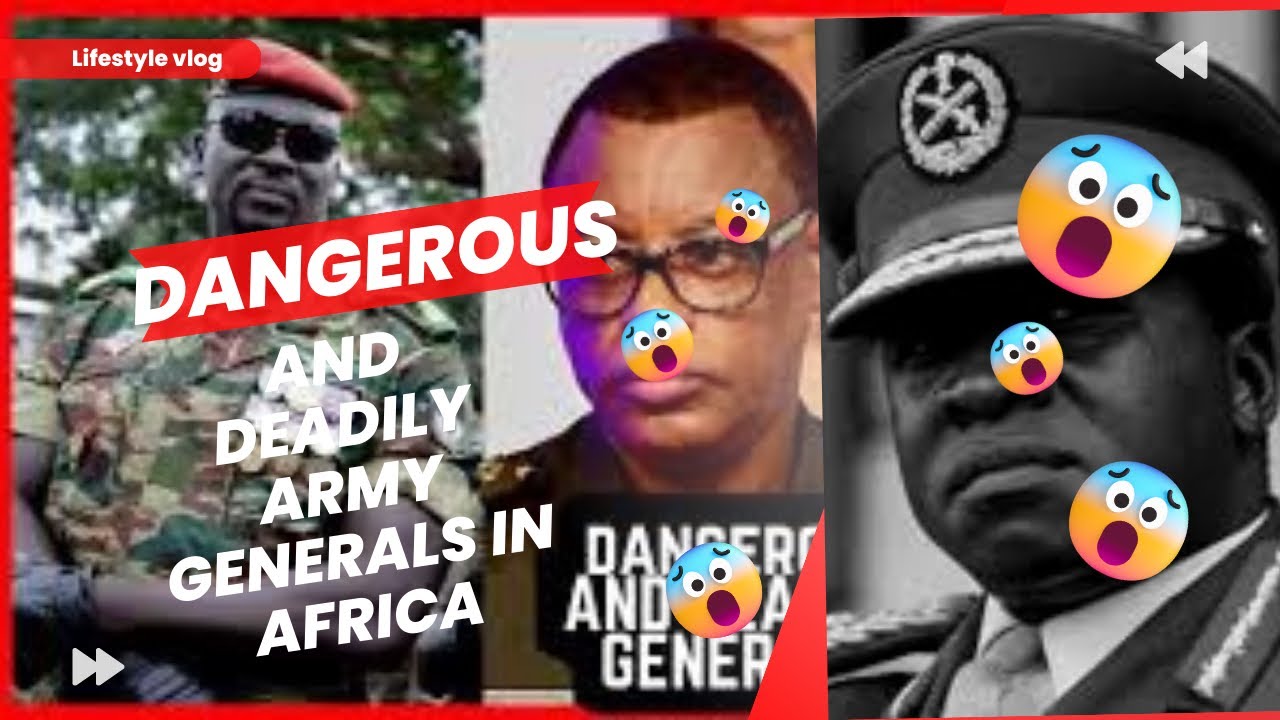 8 Most Dangerous And Deadly Army Generals In Africa. YouTube