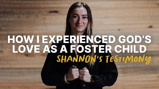 Faith Over Fear While In Foster Care - Shannon's Testimony