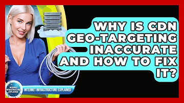 Why Is CDN Geo-targeting Inaccurate And How To Fix It? - Internet Infrastructure Explained