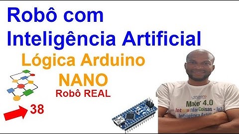Robô Definitivo 38 -  Lógica Básica para o Arduino NANO no Robô com Inteligência Artificial