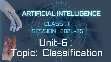 Machine Learning Algorithms||Unit-6|| Classification ||ARTIFICIAL INTELLIGENCE||Class-11 AI ||CBSE
