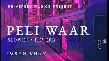 PELI WAAR - Imran Khan 🌌 [Slowed + Reverb] | RE-VERSED MUSICS | #Lofi | #14yearsofUnforgettable 💗