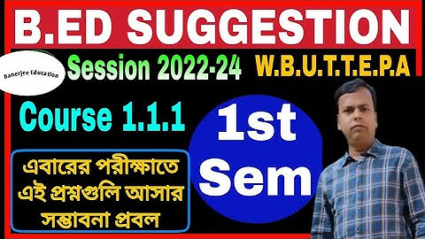 B.Ed 1st Sem suggestion // Session 2022-24 // WBUTTEPA // Important Question of B.Ed Course 1.1.1