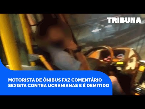 Vídeo sexista contra ucranianas gera demissão de motorista de ônibus da região de Curitiba