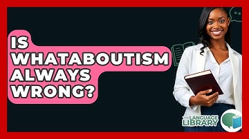 Is Whataboutism Always Wrong? - The Language Library