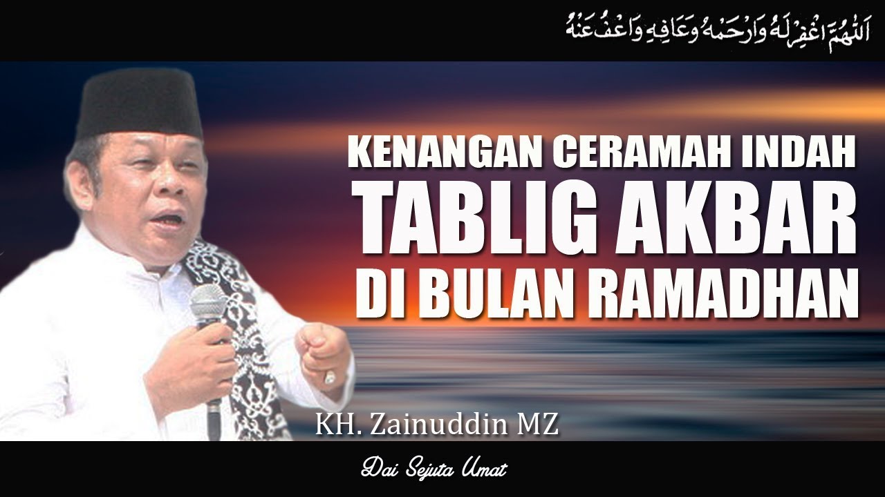 Kenangan Ceramah Indah Dalam Acara Tablig Akbar Di Bulan Ramadhan Kh Zainuddin Mz Youtube